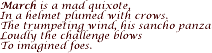 March is a mad quixote, In a helmet plumed with crows…