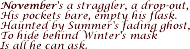November's a straggler, a drop-out, His pockets bare, empty his flask…